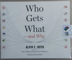 Who Gets What - and Why written by Alvin E. Roth performed by Peter Berkrot on CD (Unabridged)